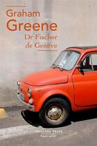 Couverture du livre « Dr Fischer de Genève » de Graham Greene aux éditions Robert Laffont