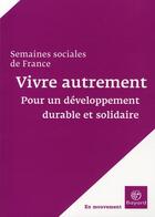 Couverture du livre « Vivre autrement ; pour un développement durable et solidaire » de  aux éditions Bayard