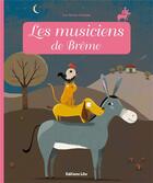 Couverture du livre « Les musiciens de Brême » de Anne Royer et Lucie Brunelliere et Jacob Grimm et Wilhelm Grimm aux éditions Lito
