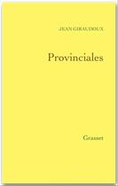 Couverture du livre « Provinciales » de Jean Giraudoux aux éditions Grasset