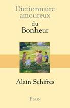 Couverture du livre « Dictionnaire amoureux ; du bonheur » de Alain Schifres aux éditions Plon