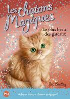 Couverture du livre « Les chatons magiques t.16 ; plus beau des gâteaux » de Sue Bentley aux éditions Pocket Jeunesse