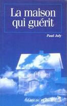 Couverture du livre « La Maison Qui Guerit » de Paul Joly aux éditions Rocher