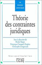 Couverture du livre « Theorie des contraintes juridiques - sous la direction de michel troper, veronique champeil-desplats » de  aux éditions Lgdj