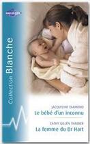 Couverture du livre « Le bébé d'un inconnu ; la femme du docteur hart » de Jacqueline Diamond et Cathy Gillen Thacker aux éditions Harlequin