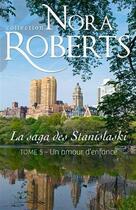 Couverture du livre « La saga des Stanislaski t.5 ; un amour d'enfance » de Nora Roberts aux éditions Harlequin