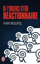 Couverture du livre « De l'urgence d'être réactionnaire » de Ivan Rioufol aux éditions J'ai Lu