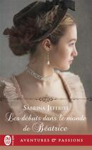 Couverture du livre « Les débuts dans le monde de Béatrice » de Sabrina Jeffries aux éditions J'ai Lu