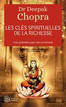 Couverture du livre « Les cles spirituelles de la richesse - vos premiers pas vers la fortune » de Deepak Chopra aux éditions J'ai Lu