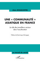 Couverture du livre « Communauté asiatique en France ; le rôle des travailleurs sociaux dans l'acculturation » de Alain Roquejoffre aux éditions Editions L'harmattan