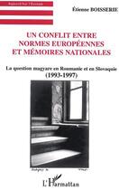 Couverture du livre « Un conflit entre normes europeennes et memoires nationales - la question magyare en roumanie et en s » de Etienne Boisserie aux éditions Editions L'harmattan