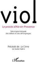 Couverture du livre « Viol, le procès d'Aix-en-Provence ; sténotypie intégrale des débats et des témoignages ; le crime » de Gisele Halimi aux éditions Editions L'harmattan