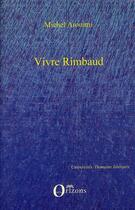 Couverture du livre « Vivre Rimbaud » de Michel Arouimi aux éditions Orizons