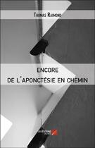 Couverture du livre « Encore de l'aponctésie en chemin » de Thomas Raimond aux éditions Editions Du Net