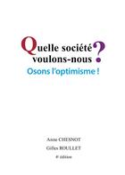 Couverture du livre « Quelle société voulons-nous ? osons l'optimisme ! (4e édition) » de Anne Chesnot et Gilles Roullet aux éditions Books On Demand