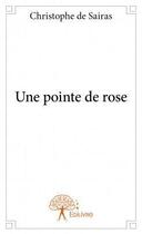 Couverture du livre « Une pointe de rose » de Christophe De Sairas aux éditions Edilivre