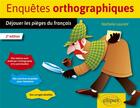 Couverture du livre « Enquêtes orthographiques : déjouer les pièges du français (2e édition) » de Nathalie Laurent aux éditions Ellipses