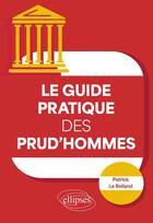 Couverture du livre « Le guide pratique des prud'hommes » de Patrick Le Rolland aux éditions Ellipses