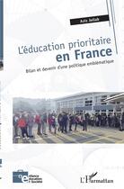Couverture du livre « L'éducation prioritaire en France ; bilan et devenir d'une politique emblématique » de Aziz Jellab aux éditions L'harmattan