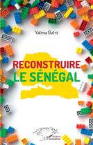 Couverture du livre « Reconstruire le Sénégal » de Yatma Gueye aux éditions L'harmattan