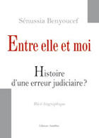 Couverture du livre « Entre elle et moi ; histoire d'une erreur judiciaire ? » de Senussia Benyoucef aux éditions Amalthee