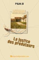 Couverture du livre « La justice des prédateurs » de P & M.B aux éditions Edilivre