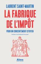 Couverture du livre « La fabrique de l'impôt ; pour un consentement citoyen » de Laurent Saint-Martin aux éditions Alma Editeur
