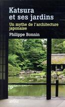 Couverture du livre « Katsura et son jardin ; un mythe de l'architecture japonaise » de Philippe Bonnin aux éditions Arlea