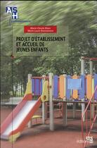 Couverture du livre « Projet d'établissement et accueil des jeunes enfants » de Marie-Claude Blanc et Marie-Laure Bonnabesse aux éditions Ash