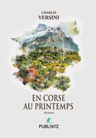 Couverture du livre « En Corse au printemps » de Charles Versini aux éditions Publiwiz