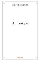 Couverture du livre « Amnésique » de Beaugrand Chloe aux éditions Edilivre