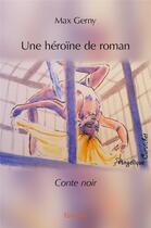 Couverture du livre « Une héroïne de roman » de Max Gerny aux éditions Edilivre