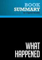 Couverture du livre « Summary: What Happened : Review and Analysis of Scott McClellan's Book » de Businessnews Publishing aux éditions Political Book Summaries