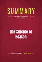 Couverture du livre « Summary: The Suicide of Reason : Review and Analysis of Lee Harris's Book » de Businessnews Publish aux éditions Political Book Summaries