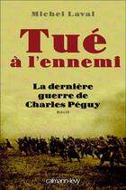 Couverture du livre « Tué à l'ennemi ; la dernière guerre de Charles Péguy » de Michel Laval aux éditions Calmann-levy