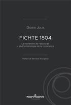 Couverture du livre « Fichte 1804 - la recherche de l'absolu et la phenomenologie de la conscience » de Didier Julia aux éditions Hermann