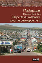 Couverture du livre « Madagascar face au defi des objectifs du millenaire pour le developpement » de François Roubaud et Benedicte Gastineau et Flore Gubert et Anne-Sophie Robilliard aux éditions Ird Editions