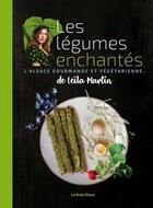 Couverture du livre « Les légumes enchantés de Leïla Martin ; l'Alsace gourmande et végétarienne » de Leila Martin aux éditions La Nuee Bleue