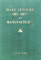 Couverture du livre « École centrale des arts et manufactures ; livre d'or » de C Neuschwander aux éditions Nel