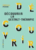 Couverture du livre « Découvrir la gestalt-therapie (2e édition) » de Martine Periou aux éditions Intereditions