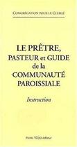 Couverture du livre « Le prêtre, pasteur et guide de la communauté paroissiale. Instruction » de  aux éditions Tequi