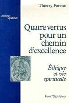 Couverture du livre « Quatre vertus pour un chemin d'excellence : Ethique et vie spirituelle » de Thierry Farenc aux éditions Tequi