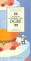 Couverture du livre « Manger comme un ogre » de Boucher Michel et Latyk Olivier aux éditions Actes Sud