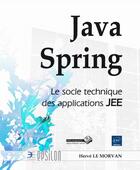 Couverture du livre « Java Spring ; le socle technique des applications JEE » de Herve Le Morvan aux éditions Eni