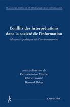 Couverture du livre « Conflits des interprétations dans la société de l'information, éthique et politique de l'environnement : Ethique et politique de l'environnement » de Pierre-Antoine Chardel et Bernard Reber et Cédric Gossart aux éditions Hermes Science