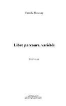 Couverture du livre « Libre parcours, varietes » de Camille Houssay aux éditions Editions Le Manuscrit