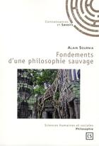 Couverture du livre « Fondements d'une philosophie sauvage » de Alain Sournia aux éditions Connaissances Et Savoirs