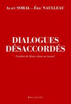 Couverture du livre « Dialogues désaccordés ; combat de Blancs dans un tunnel » de Alain Soral et Eric Naulleau aux éditions Hugo Document