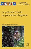 Couverture du livre « Le palmier à huile en plantation villageoise » de Jean-Charles Jacquemard aux éditions Quae