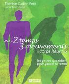 Couverture du livre « En 2 temps 3 mouvements ; le corps heureux les gestes quotidiens pour garder la forme » de Therese Cadrin Petit aux éditions Editions De L'homme